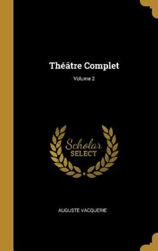 Théâtre Complet; Volume 2 by Auguste Vacquerie