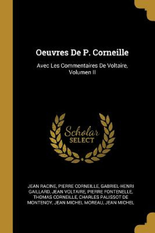 Oeuvres De P. Corneille: Avec Les Commentaires De Voltaire, Volumen II by Jean Racine, Pierre Corneille, Gabriel-Henri Gaillard