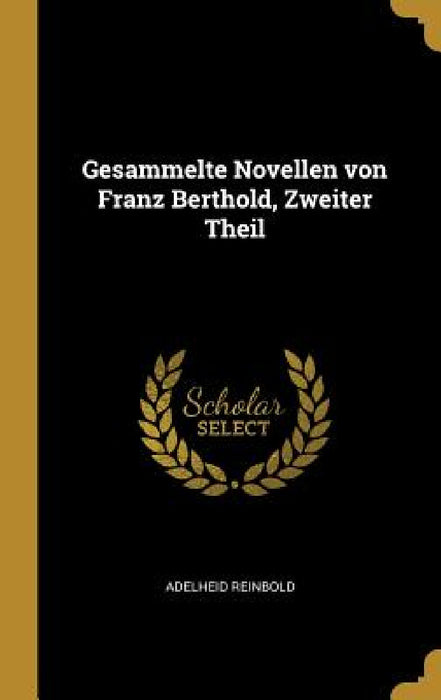 Gesammelte Novellen von Franz Berthold, Zweiter Theil by Adelheid Reinbold