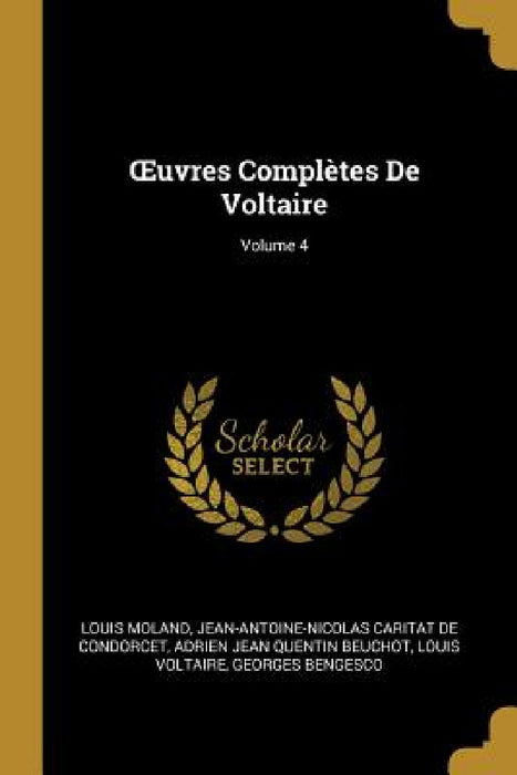 OEuvres Complètes De Voltaire; Volume 4 by Louis Moland, Jean-Antoine-Nicolas Carit De Condorcet, Adrien Jean Quentin Beuchot