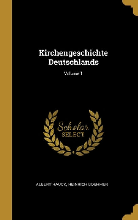 Kirchengeschichte Deutschlands; Volume 1 by Albert Hauck, Heinrich Boehmer