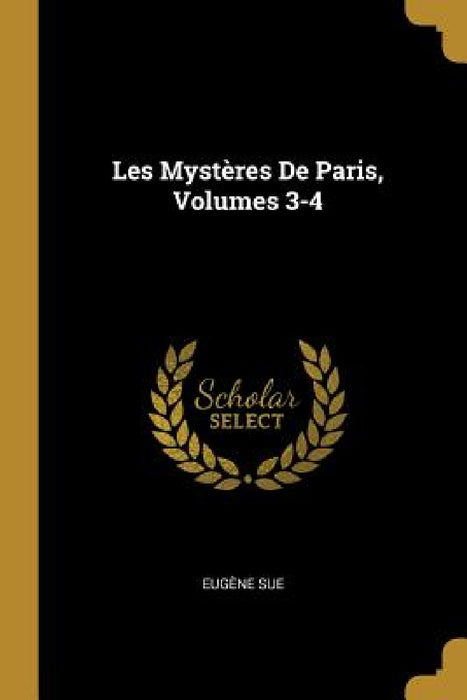 Les Mystères De Paris, Volumes 3-4 by Eugène Sue