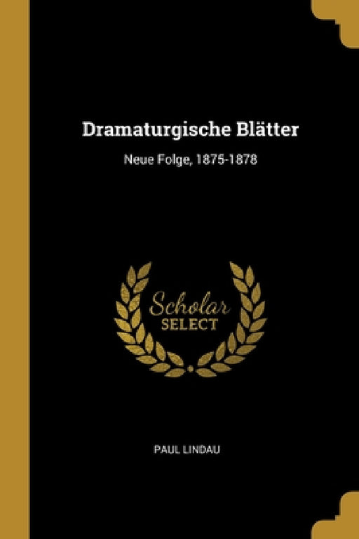 Dramaturgische Blätter: Neue Folge, 1875-1878 by Paul Lindau
