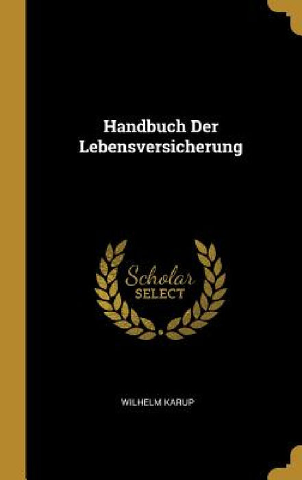 Handbuch Der Lebensversicherung by Wilhelm Karup