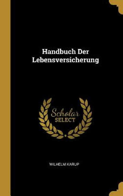 Handbuch Der Lebensversicherung by Wilhelm Karup