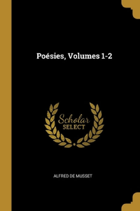 Poésies, Volumes 1-2 by Alfred de Musset