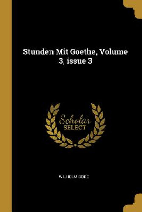 Stunden Mit Goethe, Volume 3, issue 3 by Wilhelm Bode