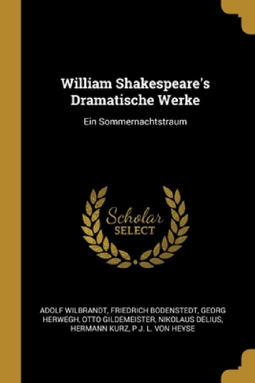 William Shakespeare's Dramatische Werke: Ein Sommernachtstraum by Adolf Wilbrandt, Friedrich Bodenstedt, Georg Herwegh
