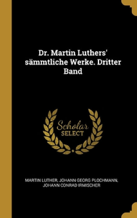 Dr. Martin Luthers' sämmtliche Werke. Dritter Band by Martin Luther, Johann Georg Plochmann, Johann Conrad Irmischer