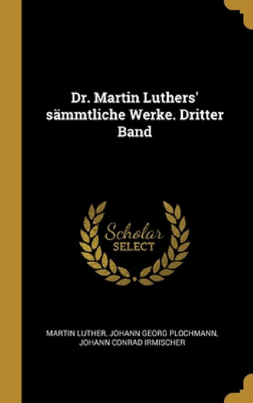 Dr. Martin Luthers' sämmtliche Werke. Dritter Band by Martin Luther, Johann Georg Plochmann, Johann Conrad Irmischer