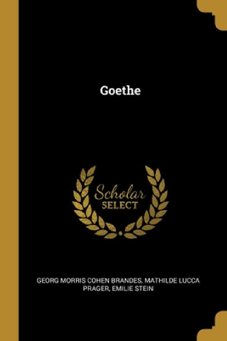 Goethe by Georg Morris Cohen Brandes, Mathilde Lucca Prager, Emilie Stein