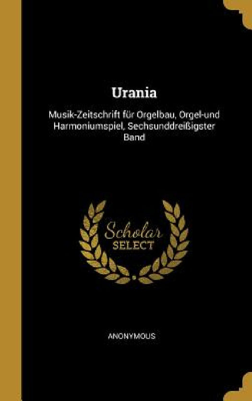 Urania: Musik-Zeitschrift für Orgelbau, Orgel-und Harmoniumspiel, Sechsunddreißigster Band by Anonymous