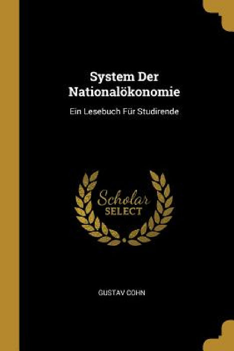 System Der Nationalökonomie: Ein Lesebuch Für Studirende by Gustav Cohn