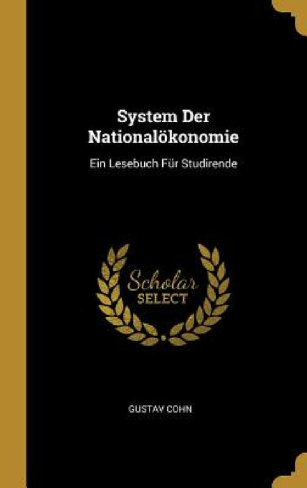System Der Nationalökonomie: Ein Lesebuch Für Studirende by Gustav Cohn