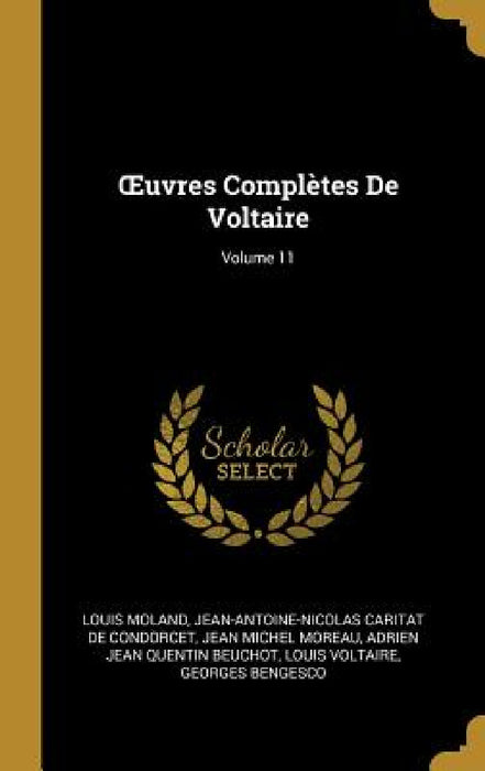 OEuvres Complètes De Voltaire; Volume 11 by Louis Moland, Jean-Antoine-Nicolas Carit De Condorcet, Jean Michel Moreau