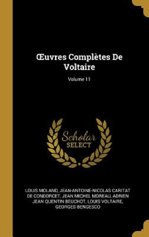 OEuvres Complètes De Voltaire; Volume 11 by Louis Moland, Jean-Antoine-Nicolas Carit De Condorcet, Jean Michel Moreau