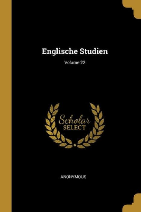 Englische Studien; Volume 22 by Anonymous