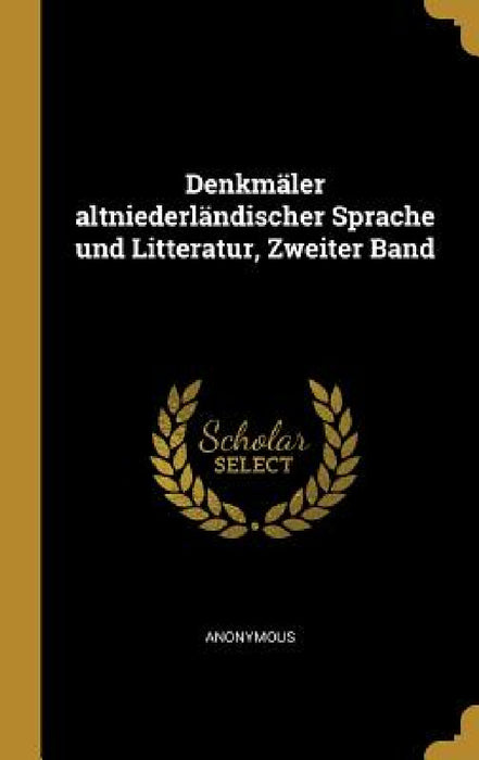 Denkmäler altniederländischer Sprache und Litteratur, Zweiter Band by Anonymous