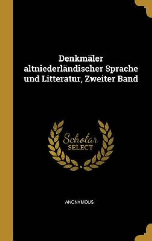 Denkmäler altniederländischer Sprache und Litteratur, Zweiter Band by Anonymous