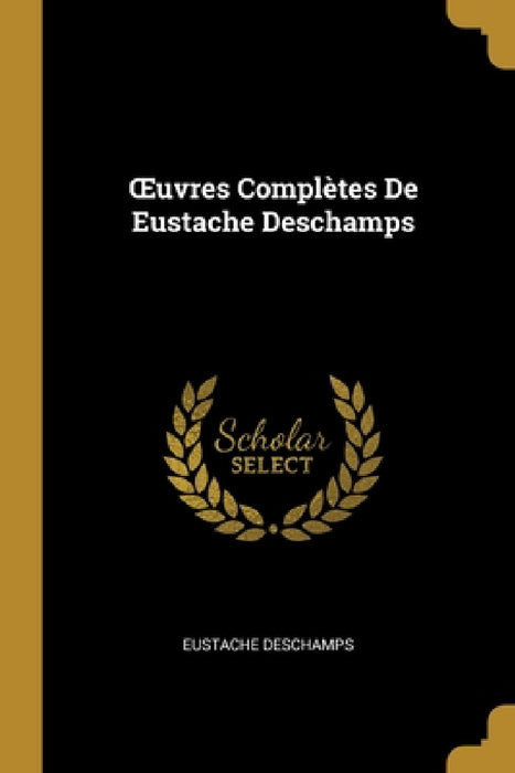 OEuvres Complètes De Eustache Deschamps by Eustache DesChamps