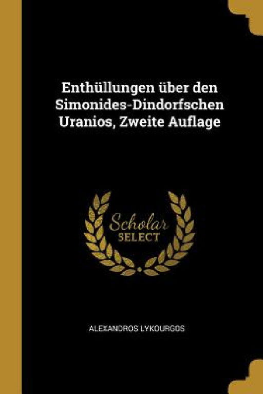 Enthüllungen über den Simonides-Dindorfschen Uranios, Zweite Auflage by Alexandros Lykourgos
