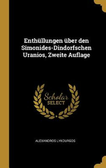 Enthüllungen über den Simonides-Dindorfschen Uranios, Zweite Auflage by Alexandros Lykourgos