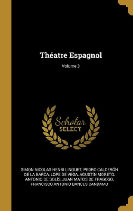 Théatre Espagnol; Volume 3 by Simon Nicolas Henri Linguet, Pedro Calderón de la Barca, Lope de Vega