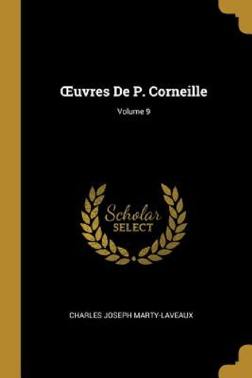 OEuvres De P. Corneille; Volume 9 by Charles Joseph Marty-Laveaux