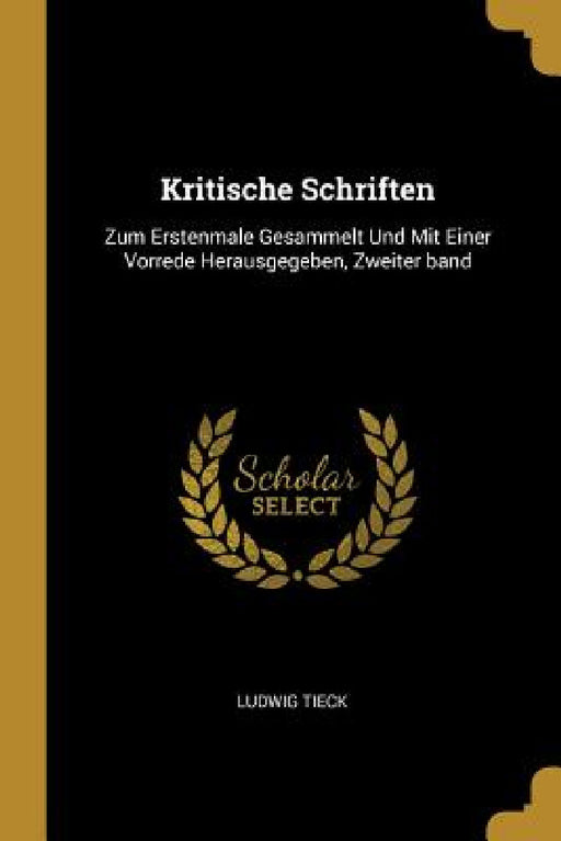 Kritische Schriften: Zum Erstenmale Gesammelt Und Mit Einer Vorrede Herausgegeben, Zweiter band by Ludwig Tieck