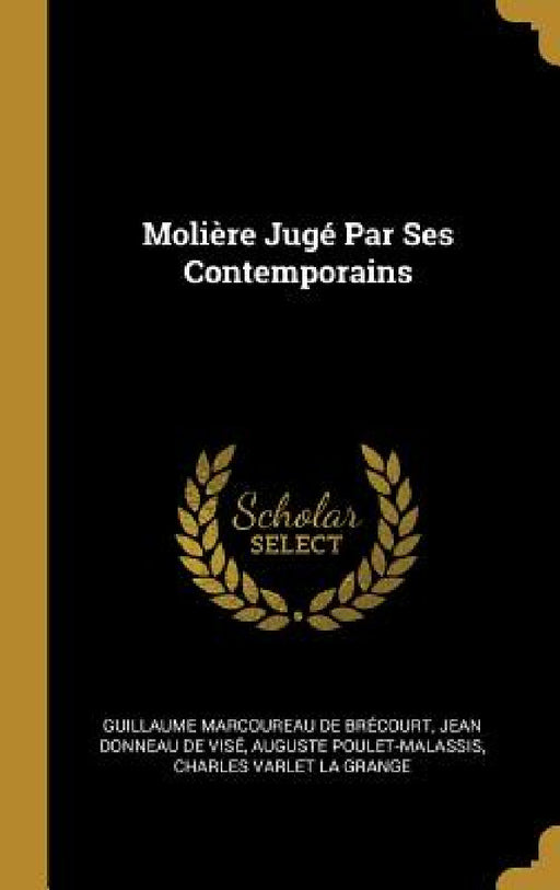 Molière Jugé Par Ses Contemporains by Guillaume Marcoureau de Brécourt, Jean Donneau de Visé, Auguste Poulet-Malassis