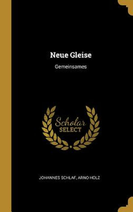 Neue Gleise: Gemeinsames by Johannes Schlaf, Arno Holz