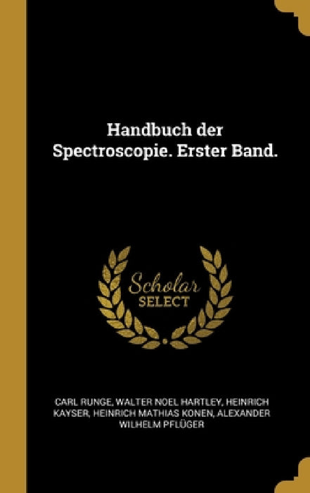 Handbuch der Spectroscopie. Erster Band. by Carl Runge, Walter Noel Hartley, Heinrich Kayser