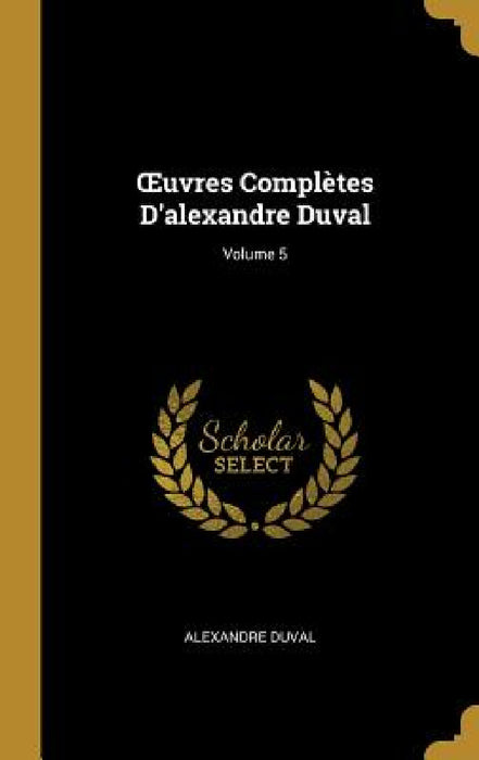 OEuvres Complètes D'alexandre Duval; Volume 5 by Alexandre Duval