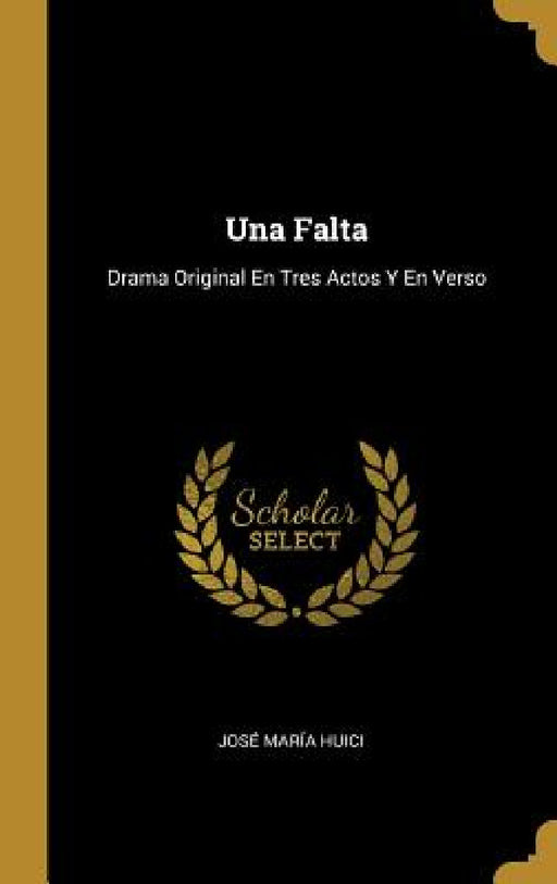 Una Falta: Drama Original En Tres Actos Y En Verso by José María Huici