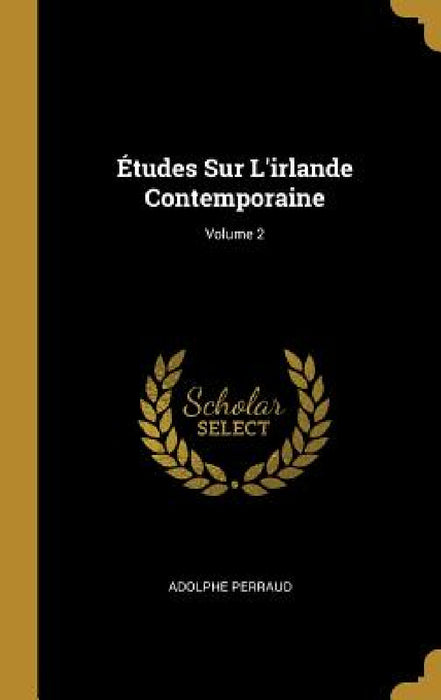 Études Sur L'irlande Contemporaine; Volume 2 by Adolphe Perraud