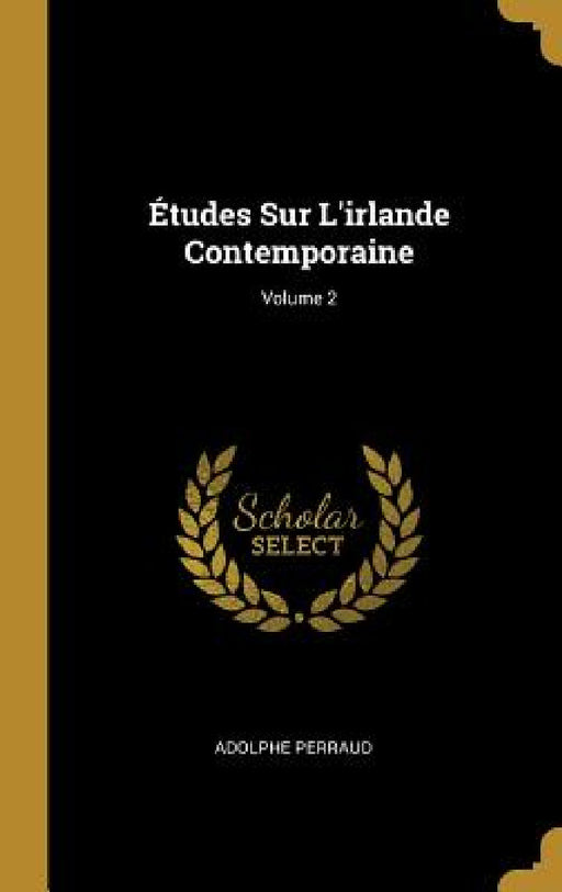 Études Sur L'irlande Contemporaine; Volume 2 by Adolphe Perraud