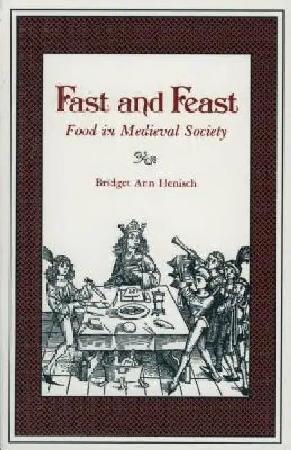 Fast and Feast: Food in Medieval Society by Bridget Ann Henisch