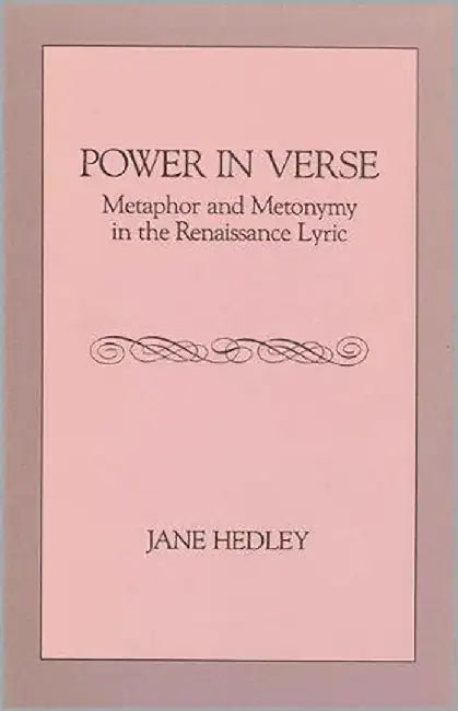 Power In Verse: Metaphor and Metonymy in the Renaissance Lyric by Jane Hedley