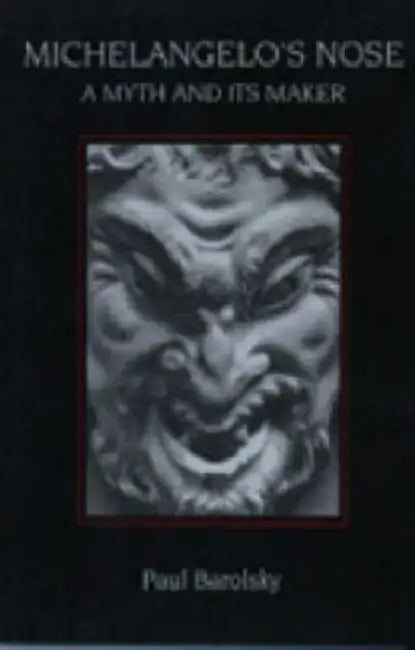 Michelangelo's Nose: A Myth and Its Maker by Paul Barolsky