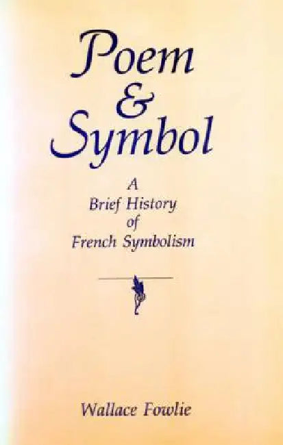 Poem and Symbol: A Brief History of French Symbolism by Wallace Fowlie