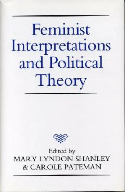 Feminist Interpretations and Political Theory by Mary Lyndon Shanley, Carole Pateman