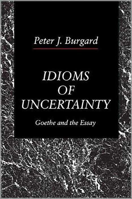 Idioms Of Uncertainty: Goethe and the Essay