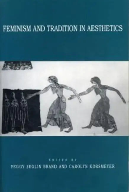 Feminism and Tradition in Aesthetics by Peggy Zeglin/ Korsmeyer, Carolyn (EDT) Brand