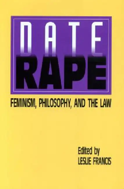 Date Rape: Feminism, Philosophy, and the Law by Leslie Francis