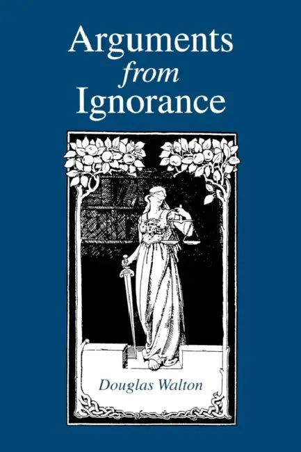 Arguments from Ignorance by Douglas Walton