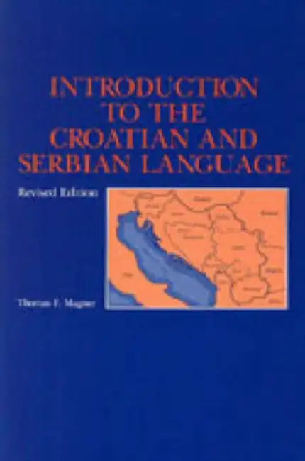 Introduction to the Croatian and Serbian Language by Thomas F. Magner