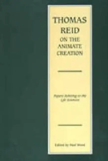 Thomas Reid on the Animate Creation: Papers Relating to the Life Sciences by Paul Wood