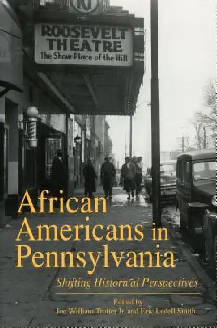 African Americans in Pennsylvania: Shifting Historical Perspectives by Joe W. Trotter, Eric Ledell Smith