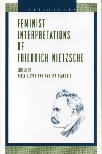 Feminist Interpretations of Friedrich Nietzsche by Kelly Oliver, Marilyn Pearsall