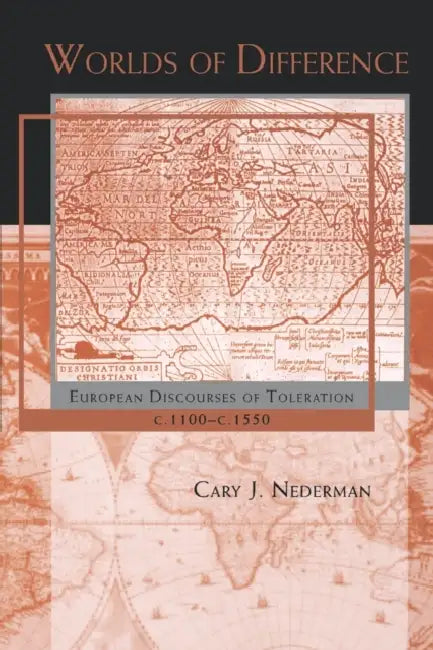 Worlds of Difference: European Discourses of Toleration, C. 1100-1550 by Cary J. Nederman
